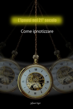 L'ipnosi nel 21? secolo: Come ipnotizzare