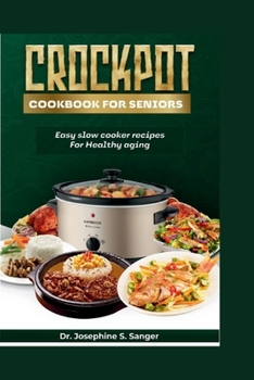 Crockpot Cookbook For Seniors: Easy Slow Cooker Recipes for Healthy Aging (seniors crockpot)