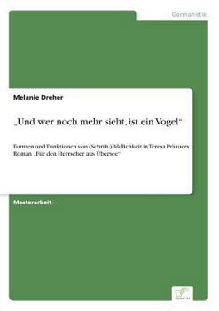 Paperback "Und wer noch mehr sieht, ist ein Vogel": Formen und Funktionen von (Schrift-)Bildlichkeit in Teresa Präauers Roman "Für den Herrscher aus Übersee" [German] Book