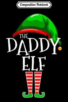 Composition Notebook: Daddy Elf Family Matching Group Christmas Gift Dad Men Funny  Journal/Notebook Blank Lined Ruled 6x9 100 Pages