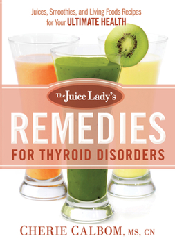 Paperback The Juice Lady's Remedies for Thyroid Disorders: Juices, Smoothies, and Living Foods Recipes for Your Ultimate Health Book