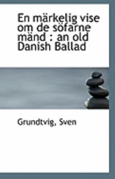 En M?rkelig Vise Om de S?farne M?nd : An old Danish Ballad