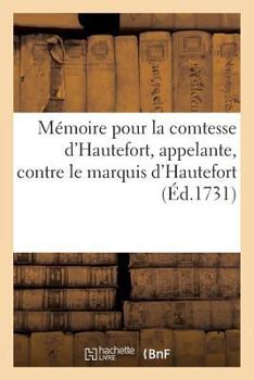 Paperback Mémoire Pour La Comtesse d'Hautefort, Appelante, Contre Le Marquis d'Hautefort, Pierre Mandeix,: Antoine Soutet, Jean Gasselin, Claude Martinon, Etien [French] Book