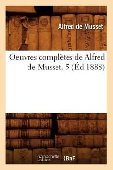 Paperback Oeuvres Complètes de Alfred de Musset. 5 (Éd.1888) [French] Book