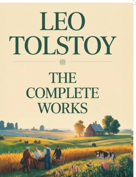 Leo Tolstoy: The Complete Works