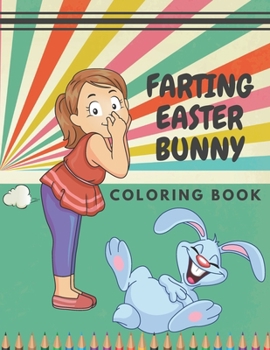 Paperback Farting Easter Bunny: Coloring Book Funny Animals For Kids And Adult Awesome Gift For Easter Book