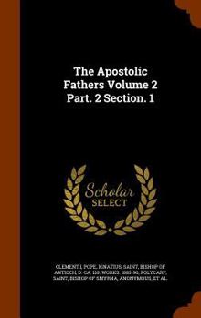 The Apostolic Fathers Volume 2 Part. 2 Section. 1
