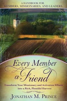 Paperback Every Member a Friend: Transform Your Missionary and Activation Efforts Into a Rich, Plentiful Harvest Book