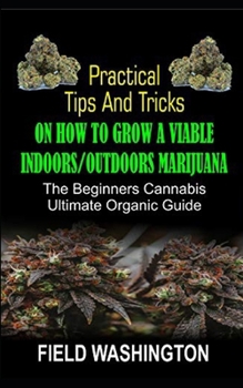 Paperback Practical Tips and Tricks on How to Grow: A Viable Indoors/Outdoors Marijuana Book