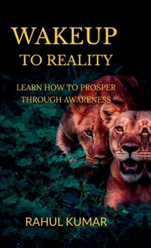 WAKEUP TO REALITY: LEARN HOW TO PROSPER THROUGH AWARENESS