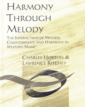 Hardcover Harmony Through Melody: The Interaction of Melody, Counterpoint, and Harmony in Western Music Book