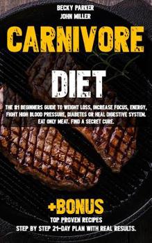 Paperback Carnivore diet: The #1 Beginners Guide to Weight loss, Increase Focus, Energy, Fight High Blood Pressure, Diabetes or Heal Digestive S Book