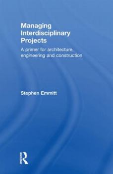 Hardcover Managing Interdisciplinary Projects: A Primer for Architecture, Engineering and Construction Book