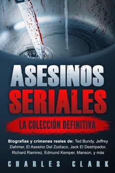 Paperback Asesinos seriales: la colección definitiva: Biografías y crímenes reales de: Ted Bundy, Jeffrey Dahmer, El Asesino Del Zodíaco, Jack El D [Spanish] Book