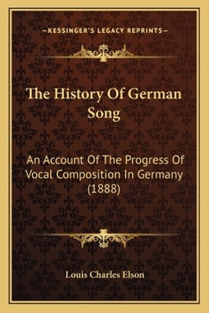 Paperback The History Of German Song: An Account Of The Progress Of Vocal Composition In Germany (1888) Book