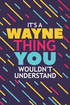 Paperback It's a Wayne Thing You Wouldn't Understand: Lined Notebook / Journal Gift, 120 Pages, 6x9, Soft Cover, Glossy Finish Book