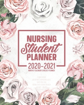 Nursing Student Planner 2020-2021 Monthly Calendar And Weekly Planner: 12 Month Agenda Motivational & Inspirational Quotes Painted Pink Floral Nursing School Academic Organizer July 2020 - June 2021: 