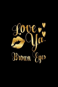 Paperback Love Ya, Brown Eyes: Journal: Gift Ideas for Men with Sexy Nickname Book