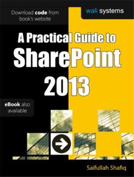 A Practical Guide to Sharepoint 2013: No Fluff! Just Practical Exercises to Enhance Your Sharepoint 2013 Learning!