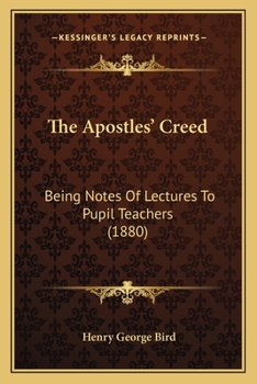 Paperback The Apostles' Creed: Being Notes Of Lectures To Pupil Teachers (1880) Book