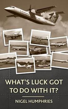 Paperback What's Luck Got to Do With It?: Flying Memoirs Book