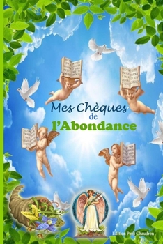 Paperback Mes Ch?ques de l'Abondance: Explications + 30 Ch?ques de l'Abondance inclus [French] Book