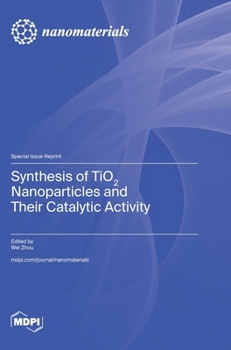 Hardcover Synthesis of TiO2 Nanoparticles and Their Catalytic Activity Book