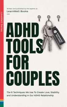 Paperback ADHD Tools For Couples: The 8 Techniques We Use To Create Love, Stability And Understanding In Our ADHD Relationship (LoveWell Series) Book