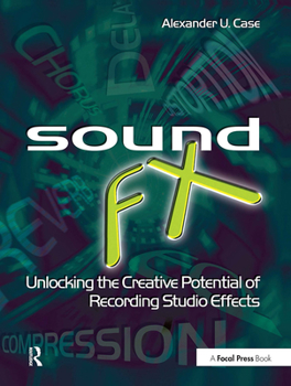 Hardcover Sound Fx: Unlocking the Creative Potential of Recording Studio Effects Book