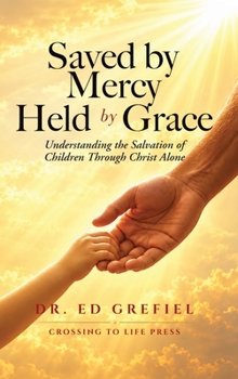 Saved by Mercy, Held by Grace: Understanding the Salvation of Children Through Christ Alone