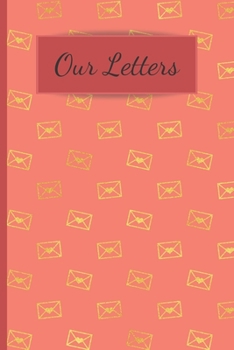 Our Letters: 120 Lined Pages - 6 x 9 - Communication Journal, For Couples, Partners, Boyfriends, Girlfriends, Husband and Wives, Family Memoirs, Rose Color, Love Letters (Connection Book, Writing Pad)