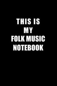 Paperback Notebook For Folk Music Lovers: This Is My Folk Music Notebook - Blank Lined Journal Book