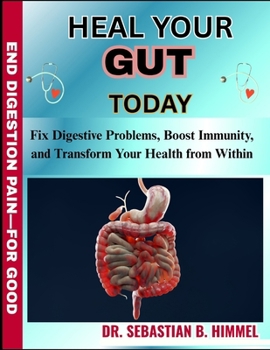 Paperback Heal Your Gut Today: Fix Digestive Problems, Boost Immunity, and Transform Your Health from Within Book