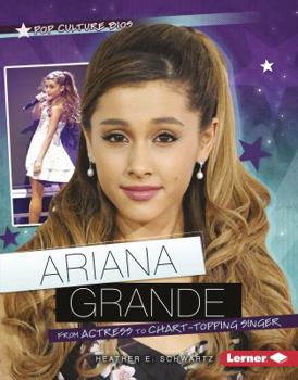 Library Binding Ariana Grande: From Actress to Chart-Topping Singer Book