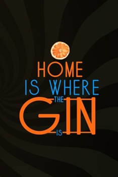Home Is Where The Gin Is: Notebook Journal Composition Blank Lined Diary Notepad 120 Pages Paperback Brown Texture Gin