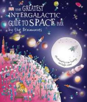 Hardcover The Greatest Intergalactic Guide to Space Ever: By the Brainwaves Book