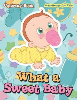 Paperback What a Sweet Baby Coloring Book