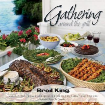 Hardcover Broil King 50909-10 Gathering Around The Grill Cookbook Book