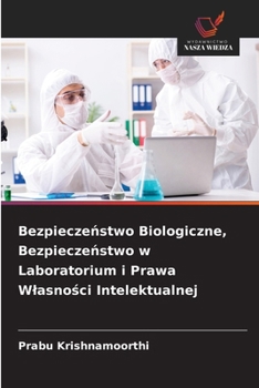 Bezpieczeństwo Biologiczne, Bezpieczeństwo w Laboratorium i Prawa Wlasności Intelektualnej