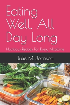 Paperback Eating Well, All Day Long: Nutritious Recipes For Every Mealtime Book