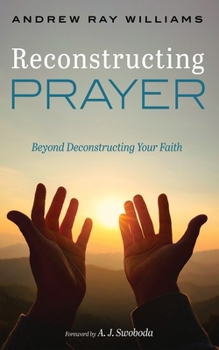Paperback Reconstructing Prayer: Beyond Deconstructing Your Faith Book