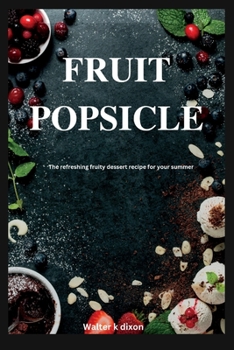 Paperback Fruit popsicle: The refreshing fruity dessert recipe for your summer Book