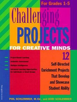 Paperback Challenging Projects for Creative Minds for Grades 1-5: Self-Directed Enrichment Projects That Develop and Showcase Student Ability Book