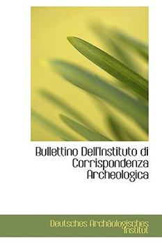 Bullettino Dell'Instituto Di Corrispondenza Archeologic