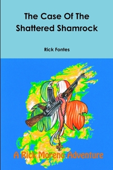 The Case Of The Shattered Shamrock - Book #4 of the Rick Moreno