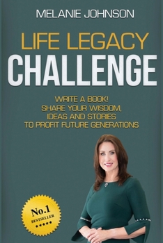 Paperback Life Legacy Challenge: Write a Book! Share Your Wisdom, Ideas and Stories to Profit Future Generations Book