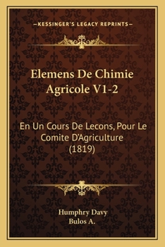 Paperback Elemens De Chimie Agricole V1-2: En Un Cours De Lecons, Pour Le Comite D'Agriculture (1819) [French] Book