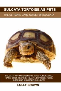 Paperback Sulcata Tortoise as Pets: Sulcata Tortoise General Info, Purchasing, Care, Cost, Keeping, Health, Supplies, Food, Breeding and More Included! Th Book