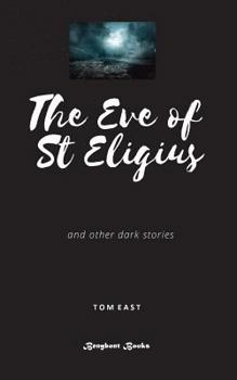 Paperback The Eve of St Eigius: The First Eldritch Collection from Tom East Book