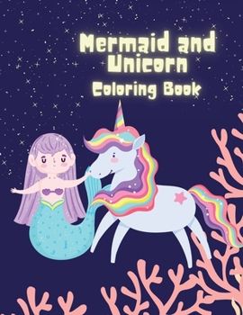 Mermaid and Unicorn Coloring Book: Coloring book for Childrens